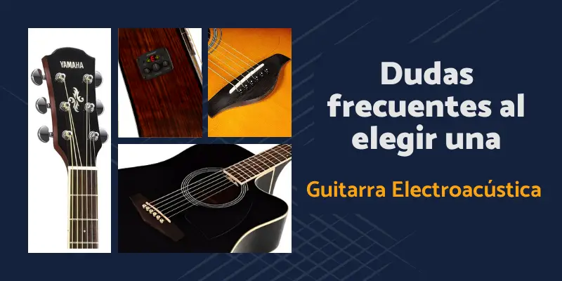 Dudas frecuentes al elegir Guitarra Electroacustica